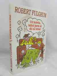 Fulghum, Robert, Už hořela, když jsem si do ní lehal, 1997