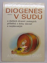 Doskočilová, Hana, Diogenés v sudu a dalších dvacet známých příběhů z doby dávné a nejdávnější, 1985