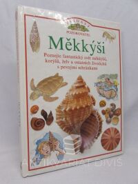 Coldreyová, Jennifer, Měkkýši: Poznejte fantastický svět měkkýšů, korýšů, želv a ostatních živočichů s pevnými schránkami, 1993