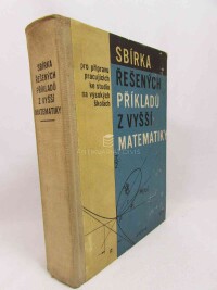 Hlaváček, Antonín, Sbírka řešených příkladů z vyšší matematiky pro přípravu pracujících ke studiu na vysokých školách, 1965