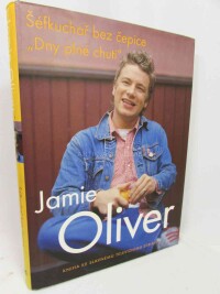 Oliver, Jamie, Jamie Oliver: Šéfkuchař bez čepice "Dny plné chuti", 2004