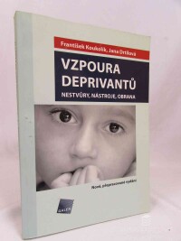 Koukolík, František, Drtilová, Jana, Vzpoura deprivantů: nestvůry, nástroje, obrana, 2006
