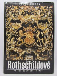 Wilson, Derek, Rothschildové - příběh bohatství a moci, 1993