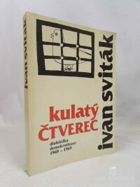 Sviták, Ivan,  Kulatý čtverec - dialektika demokratizace 1968-196, 1990