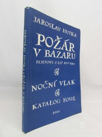 Hutka, Jaroslav, Požár v bazaru (fejetony z let 1977-1989), Noční vlak, Katalog fosil, 1990
