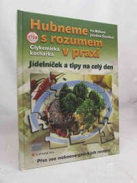 Málková, Iva, Štochlová, Jaroslava, Glykemická kuchařka: Hubneme s rozumem v praxi - Jídelníček a tipy na celý den, 2006