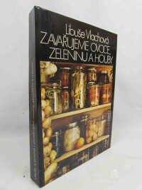 Vlachová, Libuše, Zavařujeme ovoce, zeleninu a houby, 1986