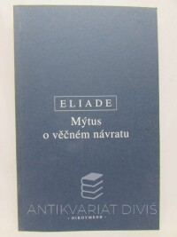 Eliade, Mircea, Mýtus o věčném návratu: Archetypy a opakování, 2009
