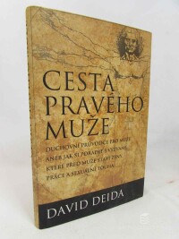 Deida, David, Cesta pravého muže: Duchovní průvodce pro muže aneb Jak si poradit s výzvami, které před muže staví ženy, práce a sexuální touha, 2012