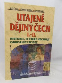 Dvořák, Otomar, Česal, Aleš, Mátl, Vladimír, Utajené dějiny Čech I.-II. - Historie, o které nechtějí odborníci slyšet, 2005