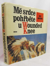 Brown, Dee, Mé srdce pohřběte u Wounded Knee, 1976