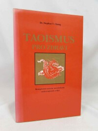 Chang, Stephen T., Taoismus pro zdraví: Komplexní systém taoistických uzdravujících cviků, 1991