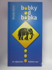 Bobek, Miroslav, Bobky od Bobka: Ze zápisníku ředitele zoo, 2012