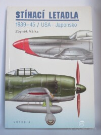 Válka, Zbyněk, Stíhací letadla: 1939-45 / USA - Japonsko, 1996