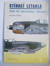 Válka, Zbyněk, Stíhací letadla: 1939-45 / Velká Británie - Německo, 1996