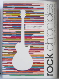 Cooper, Alice, Roberts, David, Rock Chronicles: A Visual History of the World's Greatest 250 Rock Acts, 2012