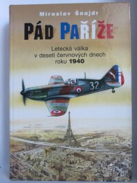 Šnajdr, Miroslav, Pád Paříže: Letecká válka v deseti červnových dnech roku 1940, 2000