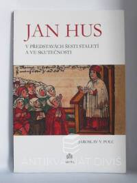 Polc, Jaroslav V., Jan Hus v představách šesti staletí a ve skutečnosti, 2015