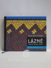 kolektiv, autorů, Lázně oblastní galerie Liberec - Kaiser Franz Joseph Bad: Proměna libereckých lázní, 0