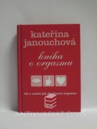 Janouchová, Kateřina, Kniha o orgasmu, 2005