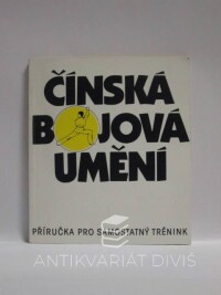kolektiv, autorů, Čínská bojová umění: Příručka pro samostatný trénink, 1991