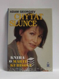 Georgiev, Adam, Chytat slunce: Kniha o Martě Kubišové, 1997