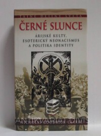 Goodrick-Clarke, Nicholas, Černé slunce: Árijské kulty, esoterický neonacismus a politika identity, 2006