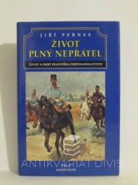 Pernes, Jiří, Život plný nepřátel: Život a smrt Františka Ferdinanda d'Este, 1994