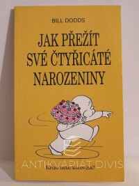 Dodds, Bill, Jak přežít své čtyřicáté narozeniny, 2001