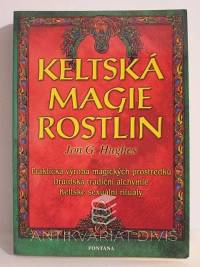 Hughes, Jon G., Keltská magie rostlin: Praktická výroba magických prostředků, druidská tradiční alchymie, keltské sexuální rituály, 2003