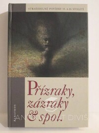 Müller, Ondřej, Přízraky, zázraky & spol. - Strašidelné povídky 19. a 20. století, 2007