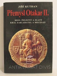Kuthan, Jiří, Přemysl Otakar II. - Král železný a zlatý, král zakladatel a mecenáš, 1993