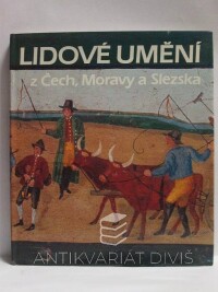 Baran, Ludvík, Staňková, Jitka, Lidové umění z Čech, Moravy a Slezska, 1987