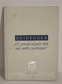 Heidegger, Martin, "Už jenom nějaký bůh nás může zachránit" - Rozhovor s Martinem Heideggerem pro německý časopis Der Spiegel, 2012