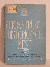 kolektiv, autorů, Rekonstrukce historických měst: 1949-1954, Sborník prací členů Státního ústavu pro rekonstrukci památkových měst a objektů, 1956