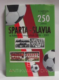 Bartůněk, Oldřich, Kalát, Jaroslav, 250 zápasů Sparta-Slavia ve faktech a fotografiích 1896-2001, 2002