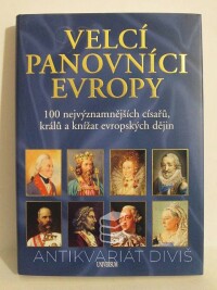 Jůzlová, Jana, Diestler, Radek, Velcí panovníci Evropy: 100 nejvýznamnějších císařů, králů a knížat evropských dějin, 2008