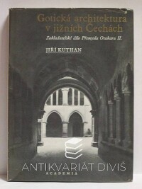 Kuthan, Jiří, Gotická architektura v jižních Čechách: Zakladatelské dílo Přemysla Otakara II., 1975