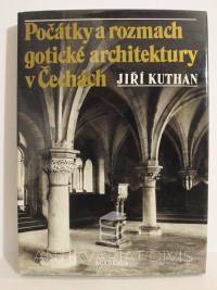 Kuthan, Jiří, Počátky a rozmach gotické architektury v Čechách, 1983