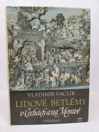 Vaclík, Vladimír, Lidové betlémy v Čechách a na Moravě, 1987