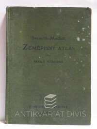 Machát, František, Brunclík, J., Zeměpisný atlas pro školy střední, ústavy učitelské a školy obchodní, 1930