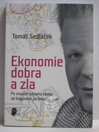 Sedláček, Tomáš, Ekonomie dobra a zla: Po stopách lidského tázání od Gilgameše po finanční krizi, 2009