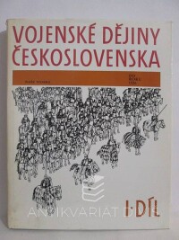 kolektiv, autorů, Vojenské dějiny Československa I. díl (do roku 1526), 1985