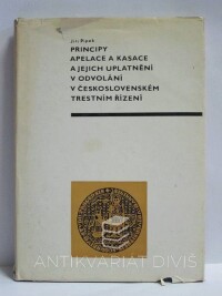 Pipek, Jiří, Principy apelace a kasace a jejich uplatnění v odvolání v československém trestním řízení, 1980