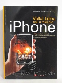 Jurick, Dacid, Stolarz, Adam, Stolarz, Damien, Velká kniha tipů a triků pro iPhone, 2009