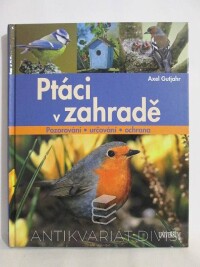 Gutjahr, Axel, Ptáci v zahradě: Pozorování, určování, ochrana, 2012