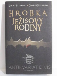 Jacobovici, Simcha, Pellegrino, Charles, Hrobka Ježíšovy rodiny, 2008