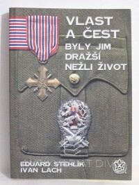 Stehlík, Eduard, Lach, Ivan, Vlast a čest byly jim dražší nežli život, 2000