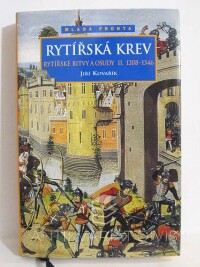 Kovařík, Jiří, Rytířská krev: Rytířské bitvy a osudy II. 1208-1346, 2006