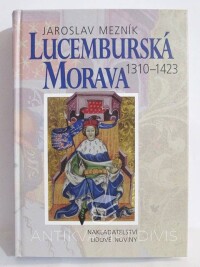 Mezník, Jaroslav, Lucemburská Morava 1310-1423, 1999